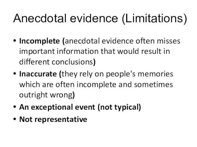 Anecdotal evidence (Limitations) Incomplete (anecdotal evidence often misses important information