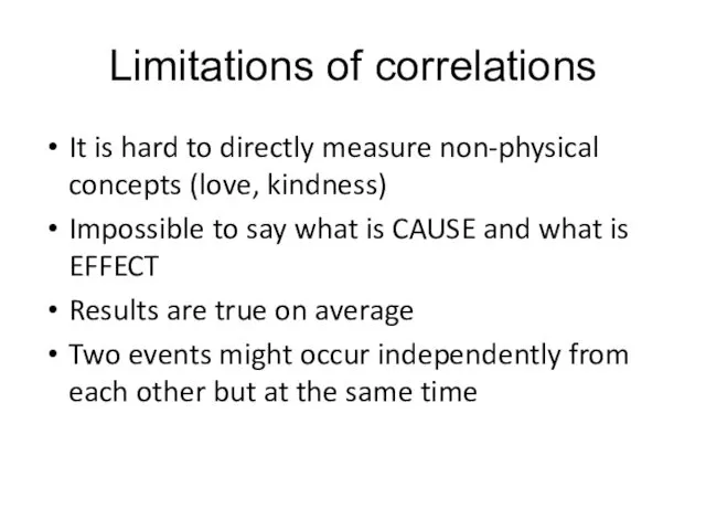 Limitations of correlations It is hard to directly measure non-physical