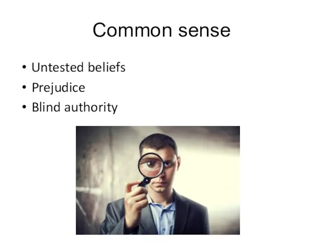 Common sense Untested beliefs Prejudice Blind authority