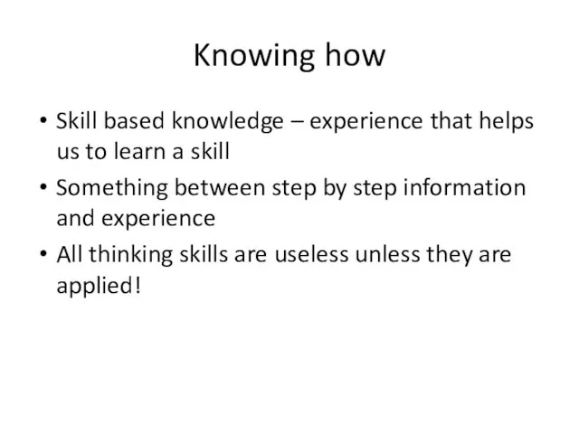 Knowing how Skill based knowledge – experience that helps us