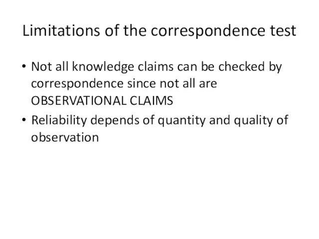 Limitations of the correspondence test Not all knowledge claims can