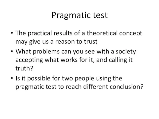 Pragmatic test The practical results of a theoretical concept may