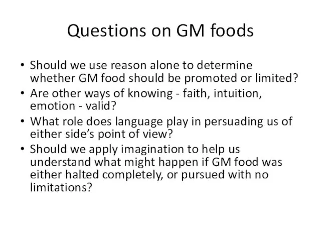 Questions on GM foods Should we use reason alone to