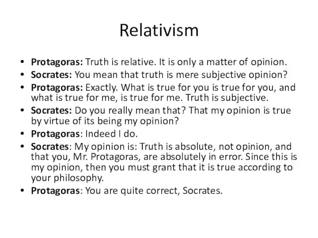 Relativism Protagoras: Truth is relative. It is only a matter