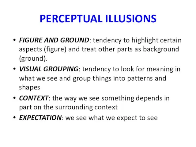 PERCEPTUAL ILLUSIONS FIGURE AND GROUND: tendency to highlight certain aspects