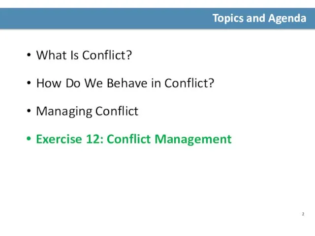 What Is Conflict? How Do We Behave in Conflict? Managing Conflict Exercise 12: