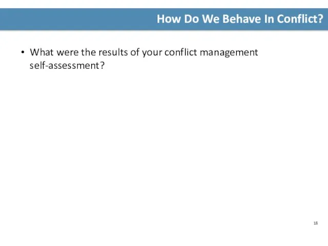 How Do We Behave In Conflict? What were the results of your conflict management self-assessment?