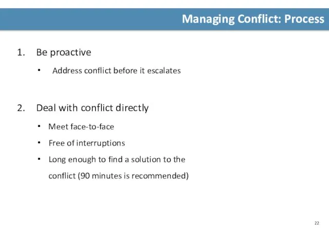 Managing Conflict: Process Be proactive Address conflict before it escalates Deal with conflict