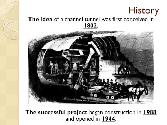 History The idea of a channel tunnel was first conceived