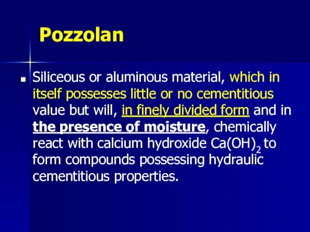 Pozzolan Siliceous or aluminous material, which in itself possesses little