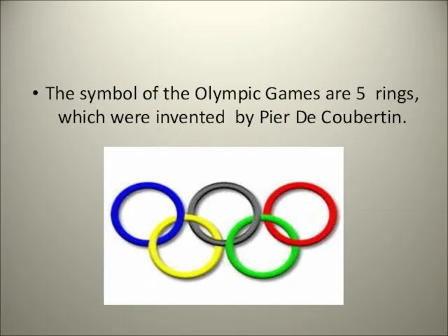 The symbol of the Olympic Games are 5 rings, which were invented by Pier De Coubertin.