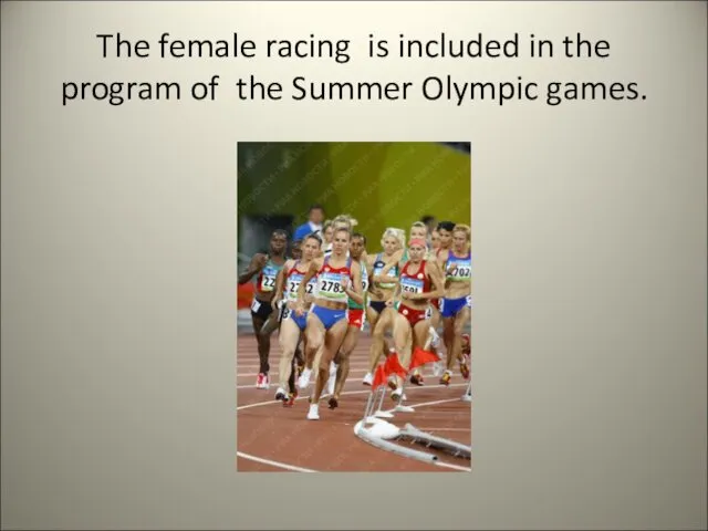 The female racing is included in the program of the Summer Olympic games.