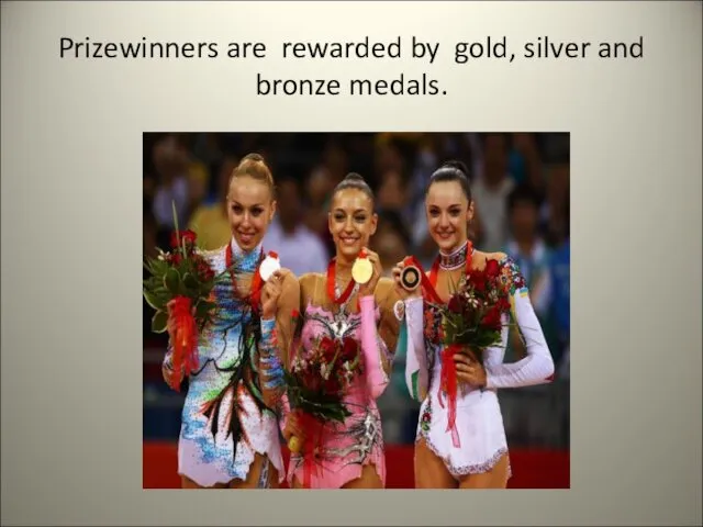 Prizewinners are rewarded by gold, silver and bronze medals.