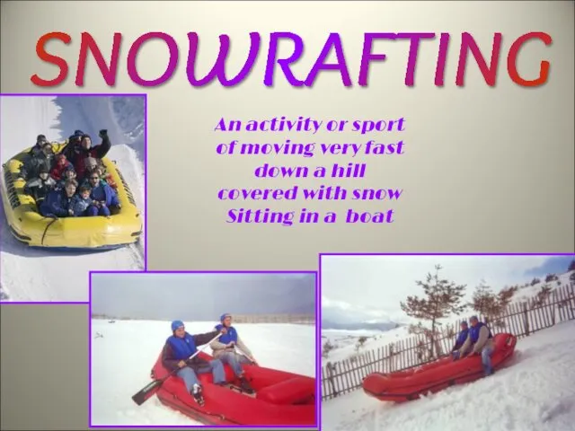 SNOWRAFTING An activity or sport of moving very fast down