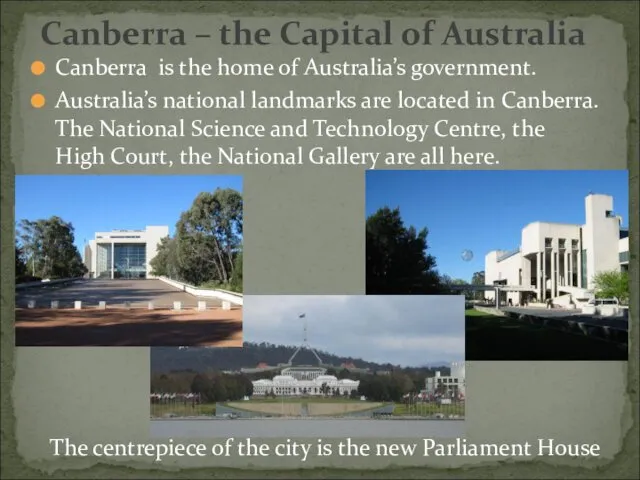 Canberra is the home of Australia’s government. Australia’s national landmarks