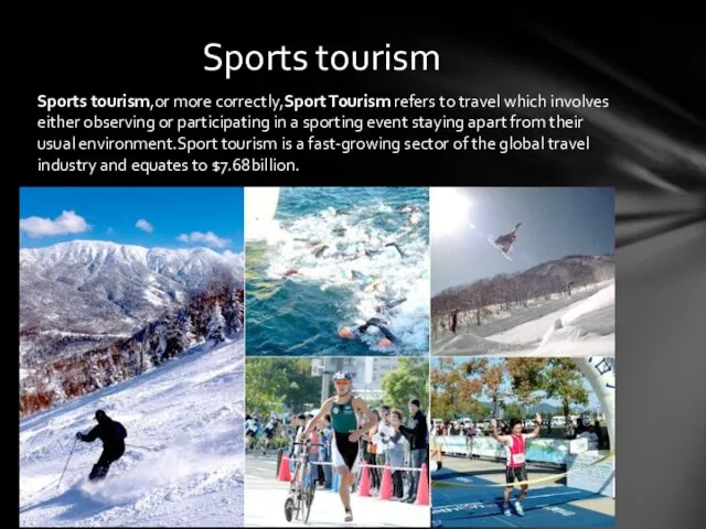 Sports tourism,or more correctly,Sport Tourism refers to travel which involves either observing or