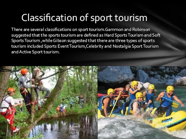 There are several classifications on sport tourism.Gammon and Robinson suggested that the sports
