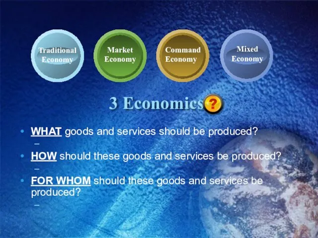 3 Economics WHAT goods and services should be produced? HOW