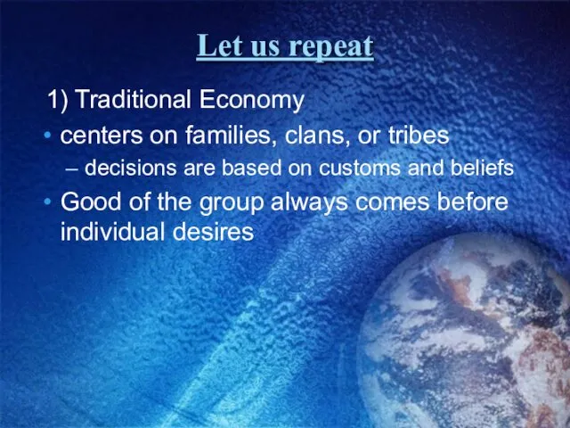 Let us repeat 1) Traditional Economy centers on families, clans,