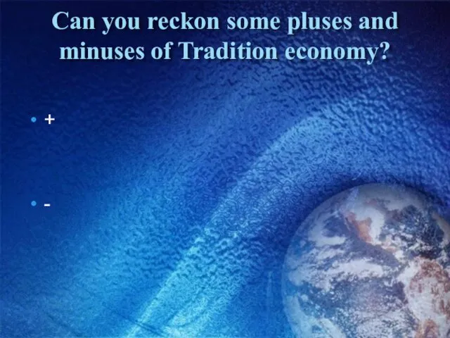 Can you reckon some pluses and minuses of Tradition economy? + -