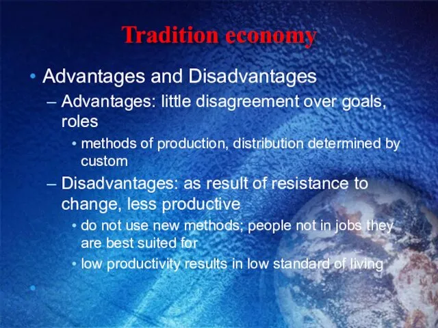Tradition economy Advantages and Disadvantages Advantages: little disagreement over goals,