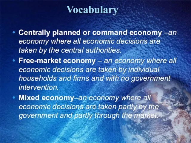 Vocabulary Centrally planned or command economy –an economy where all