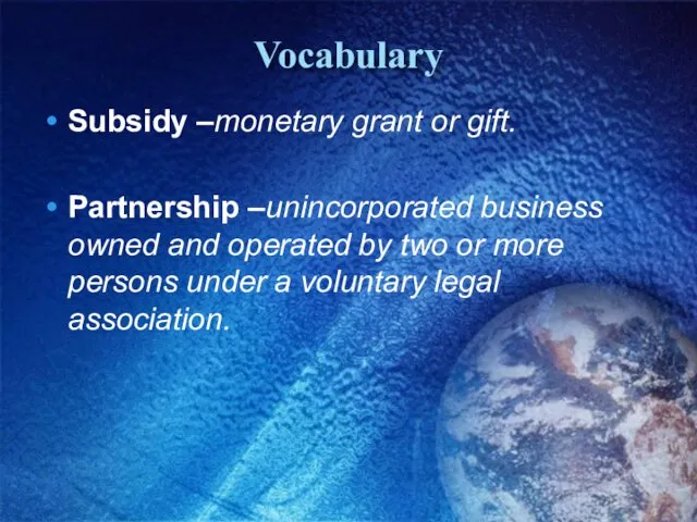 Vocabulary Subsidy –monetary grant or gift. Partnership –unincorporated business owned