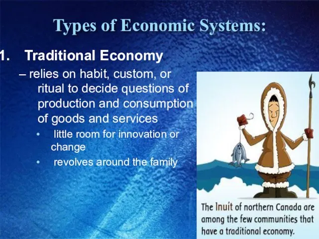 Types of Economic Systems: Traditional Economy – relies on habit,