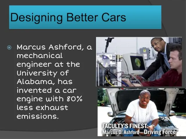 Designing Better Cars Marcus Ashford, a mechanical engineer at the