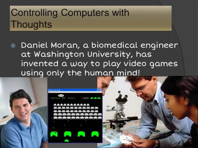 Controlling Computers with Thoughts Daniel Moran, a biomedical engineer at