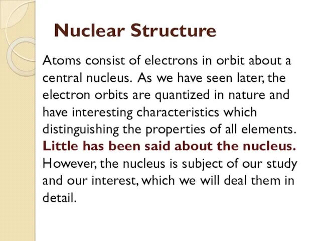 Nuclear Structure Atoms consist of electrons in orbit about a