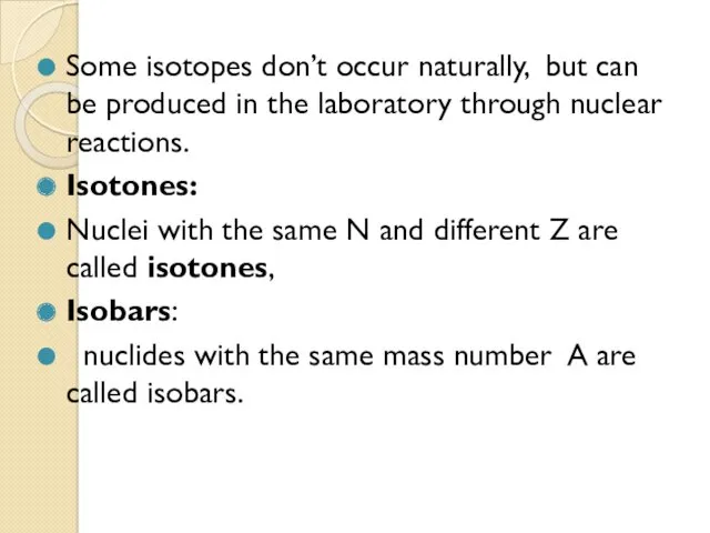 Some isotopes don’t occur naturally, but can be produced in