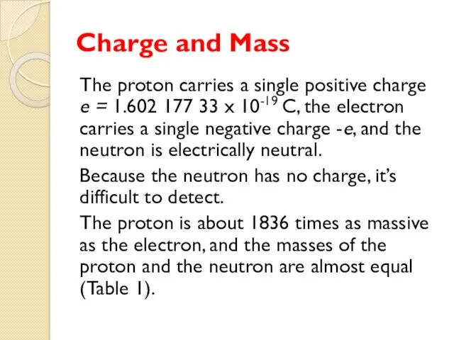 Charge and Mass The proton carries a single positive charge