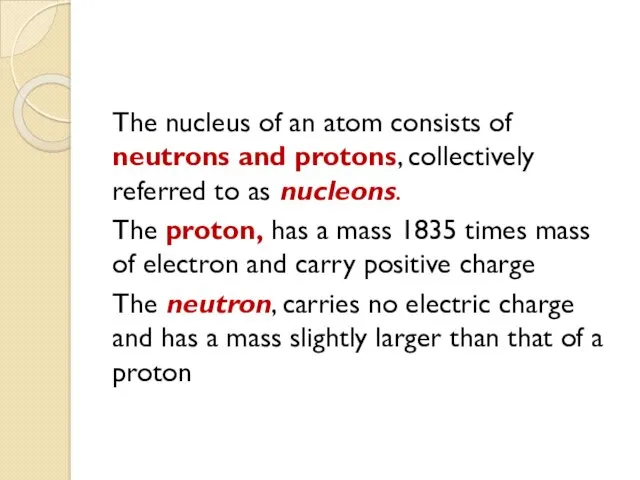 The nucleus of an atom consists of neutrons and protons,