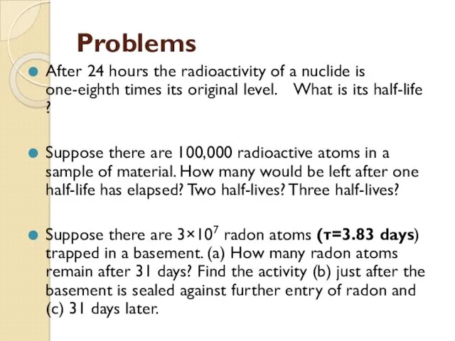 Problems After 24 hours the radioactivity of a nuclide is