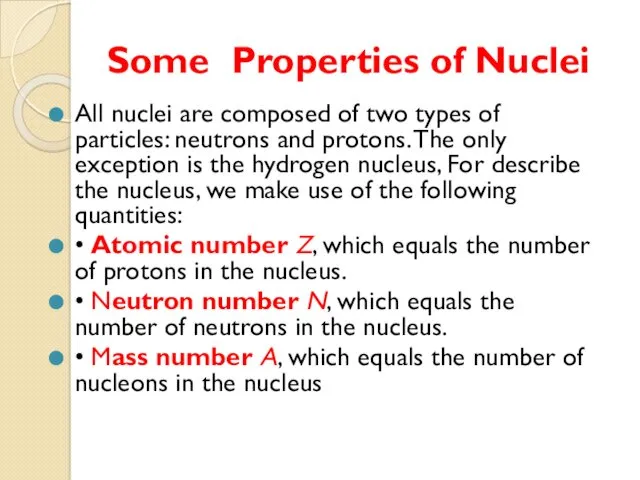 Some Properties of Nuclei All nuclei are composed of two