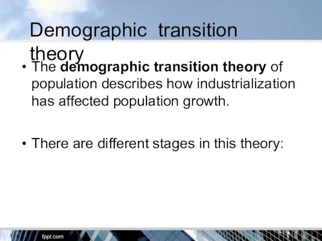 Demographic transition theory The demographic transition theory of population describes how industrialization has