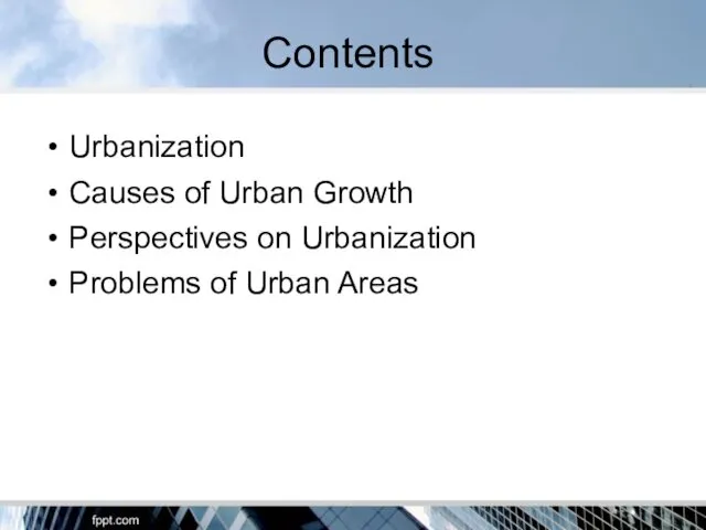 Contents Urbanization Causes of Urban Growth Perspectives on Urbanization Problems of Urban Areas