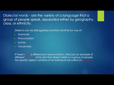 Dialectal words - are the variety of a language that