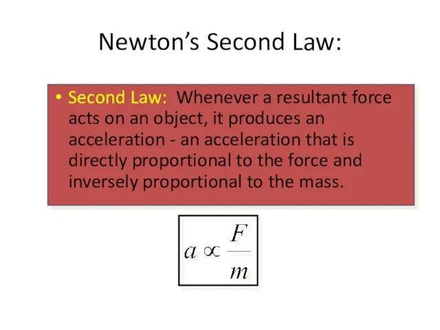 Newton’s Second Law: Second Law: Whenever a resultant force acts