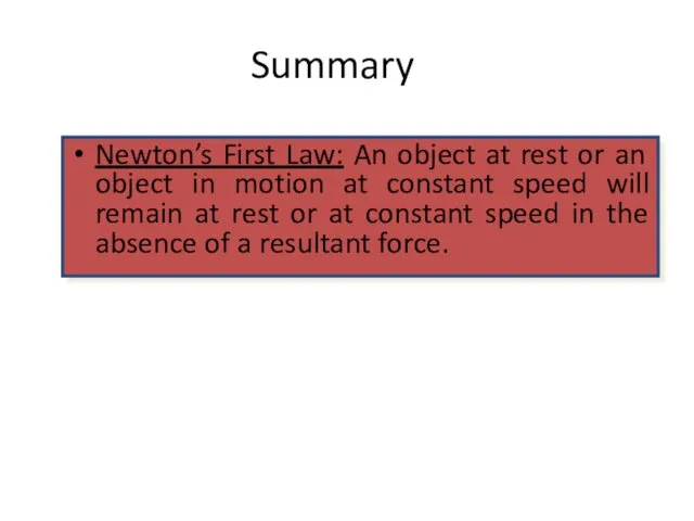 Summary Newton’s First Law: An object at rest or an