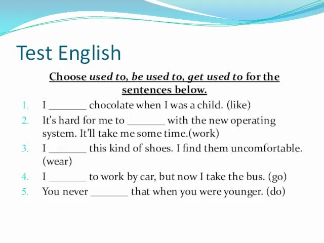 Test English Choose used to, be used to, get used