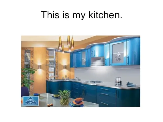 This is my kitchen.