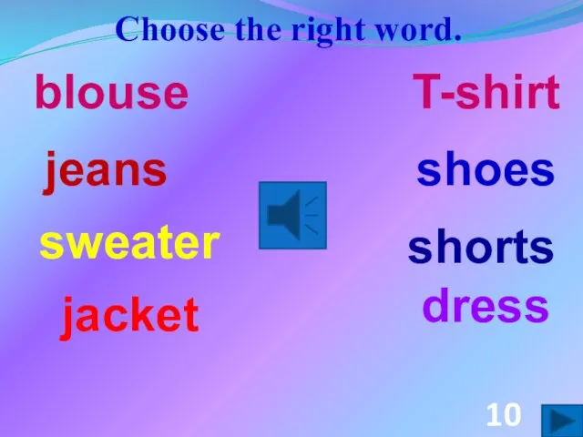Choose the right word. dress shoes shorts jacket jeans blouse T-shirt sweater 10