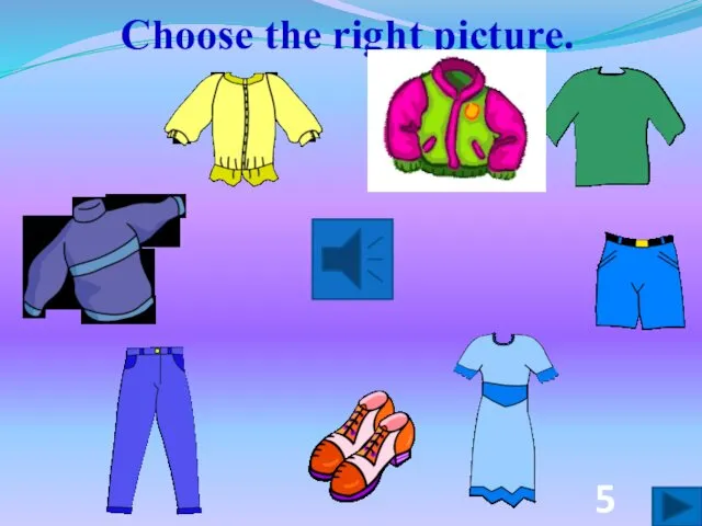 Choose the right picture. 5