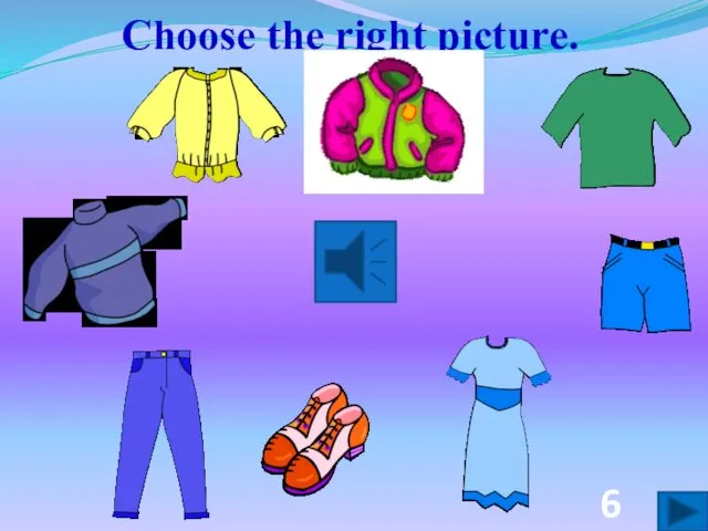 Choose the right picture. 6