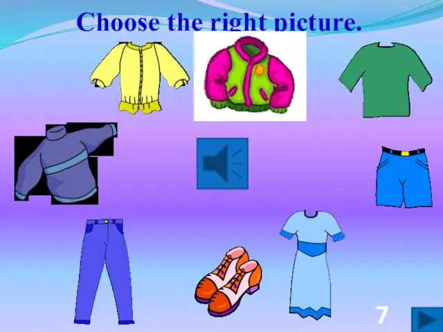 Choose the right picture. 7