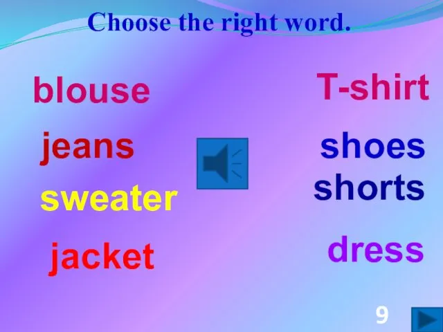 Choose the right word. dress shoes shorts jacket jeans blouse T-shirt sweater 9