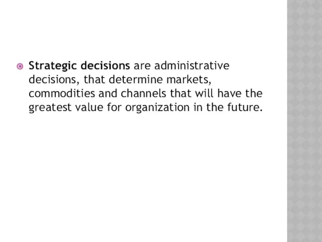 Strategic decisions are administrative decisions, that determine markets, commodities and