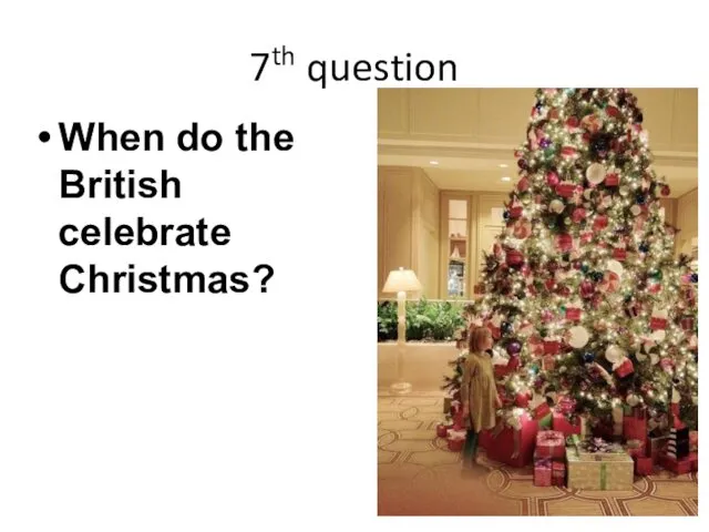 7th question When do the British celebrate Christmas?